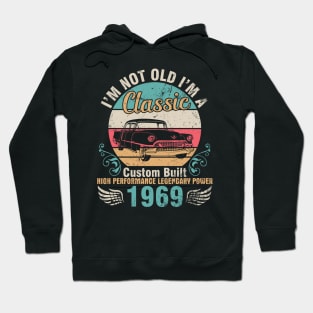 I'm Not Old I'm A Classic Custom Built High Performance Legendary Power 1969 Birthday 53 Years Old Hoodie